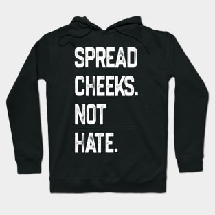 Spread Cheeks Not Hate Hoodie